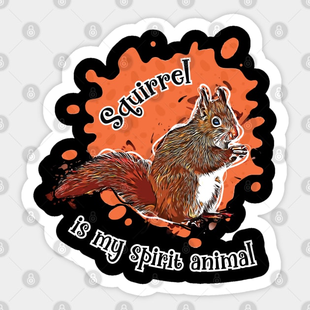 Squirrel Is My Spirit Animal - Funny Squirrel Lover Sticker by totalcare